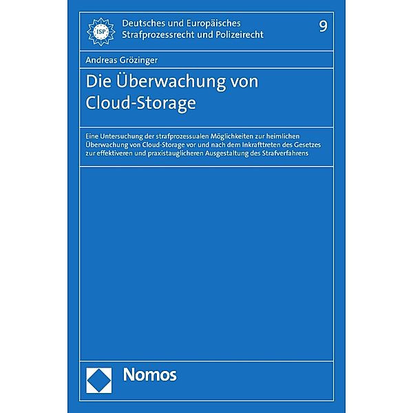 Die Überwachung von Cloud-Storage / Deutsches und Europäisches Strafprozessrecht und Polizeirecht Bd.9, Andreas Grözinger