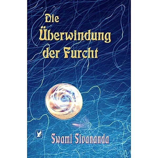 Die Überwindung der Furcht, Swami Sivananda