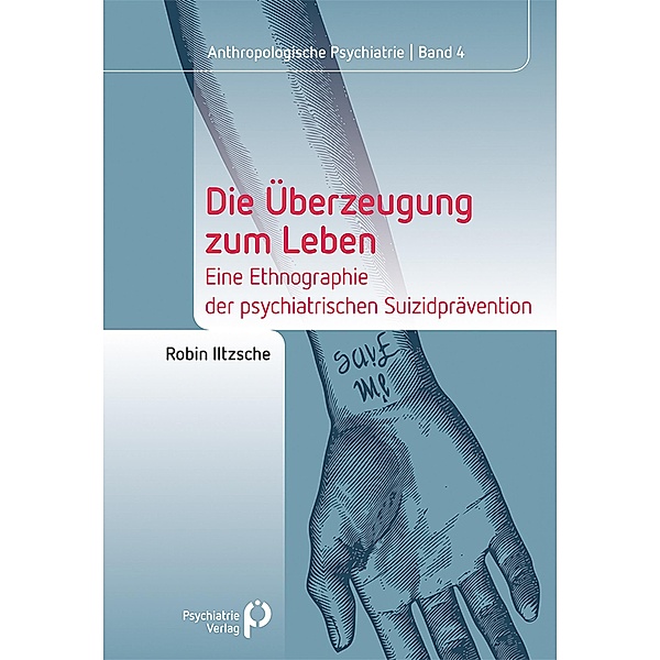 Die Überzeugung zum Leben / Anthropologische Psychiatrie Bd.4, Robin Iltzsche