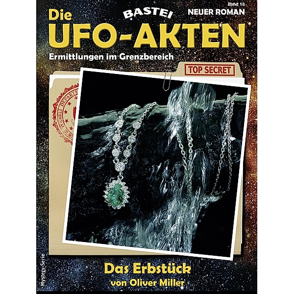Die UFO-AKTEN 18 / Die UFO-AKTEN Bd.18, Oliver Miller