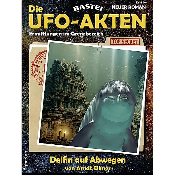 Die UFO-AKTEN 40 / Die UFO-AKTEN Bd.40, Arndt Ellmer