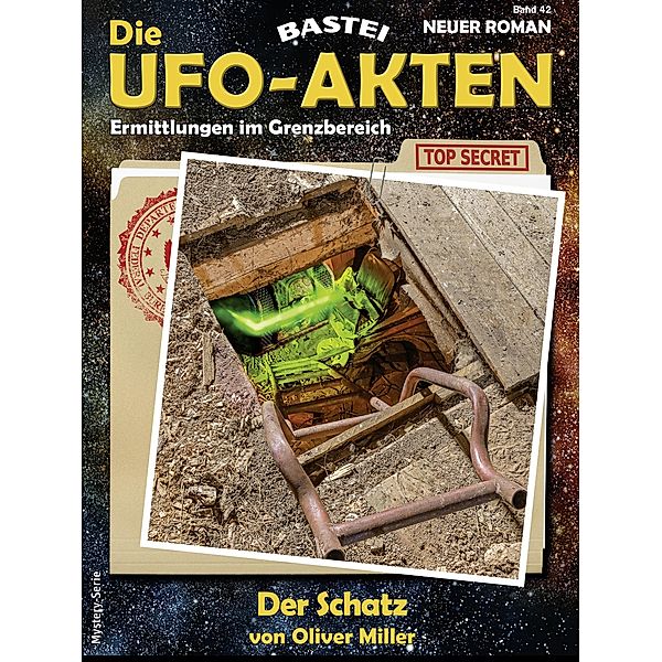 Die UFO-AKTEN 42 / Die UFO-AKTEN Bd.42, Oliver Miller