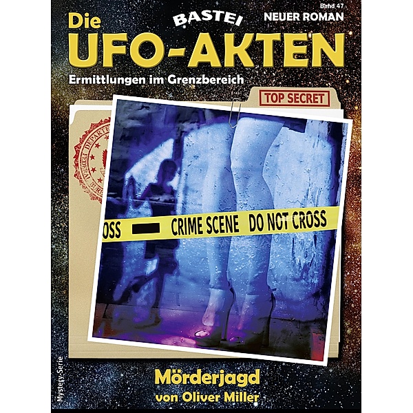 Die UFO-AKTEN 47 / Die UFO-AKTEN Bd.47, Oliver Miller