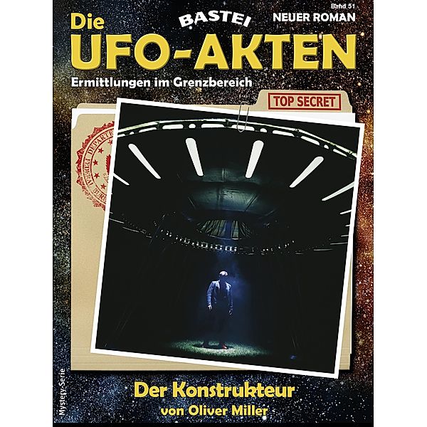 Die UFO-AKTEN 51 / Die UFO-AKTEN Bd.51, Oliver Miller