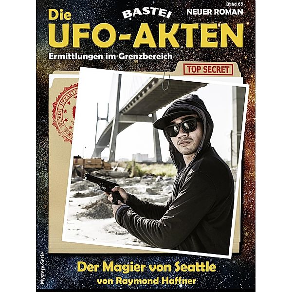 Die UFO-AKTEN 65 / Die UFO-AKTEN Bd.65, Raymond Haffner