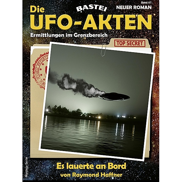 Die UFO-AKTEN 67 / Die UFO-AKTEN Bd.67, Raymond Haffner