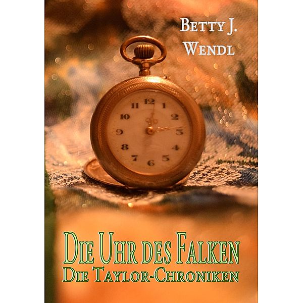 Die Uhr des Falken, Betty J. Wendl