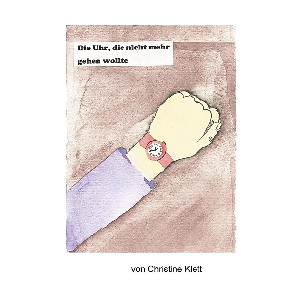 Die Uhr, die nicht mehr gehen wollte, Christine Klett