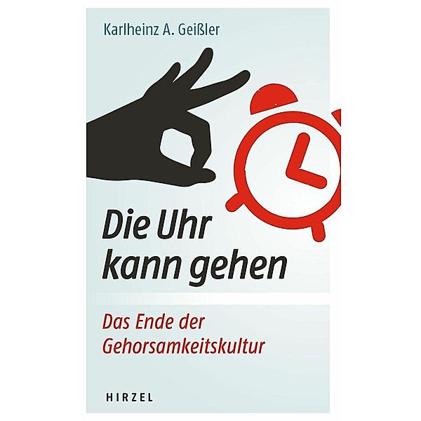 Die Uhr kann gehen. Das Ende der Gehorsamkeitskultur., Karlheinz A. Geissler