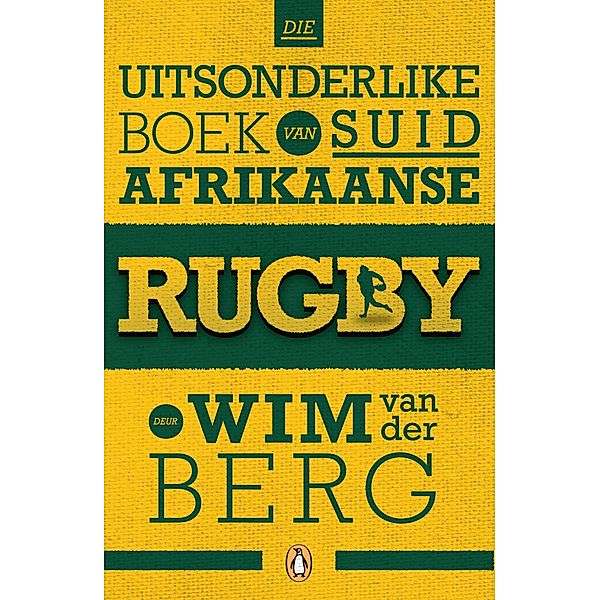 Die uitsonderlike boek van Suid-Afrikaanse rugby, Wim Van Der Berg