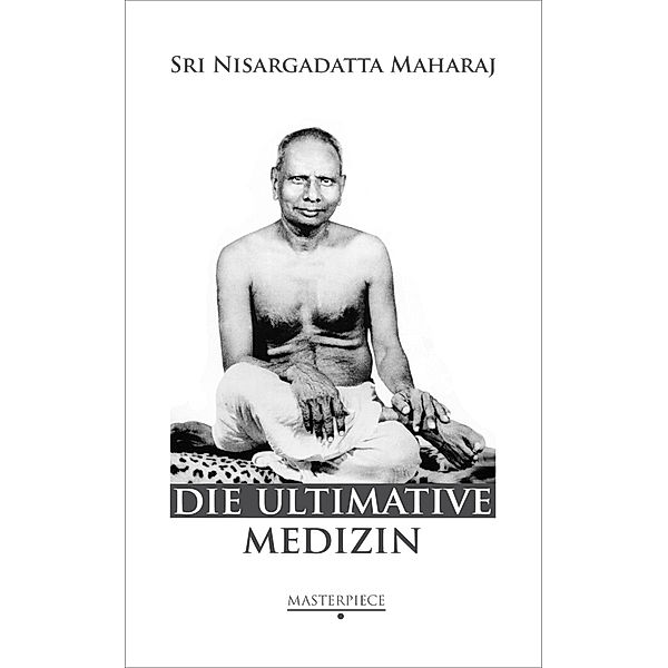 Die Ultimative Medizin, Sri Nisargadatta Maharaj