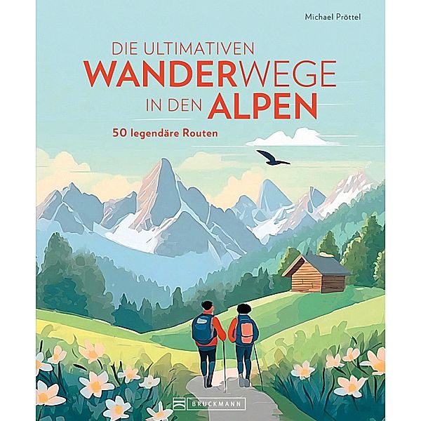 Die ultimativen Wanderwege in den Alpen, Michael Pröttel