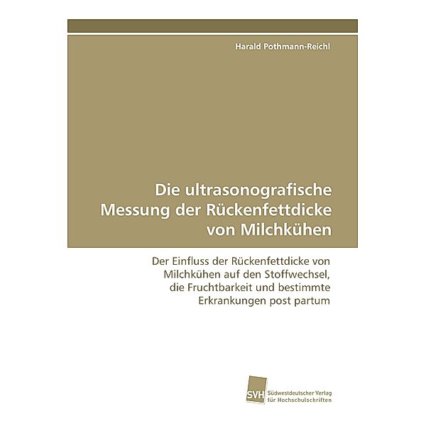 Die ultrasonografische Messung der Rückenfettdicke von Milchkühen, Harald Pothmann-Reichl