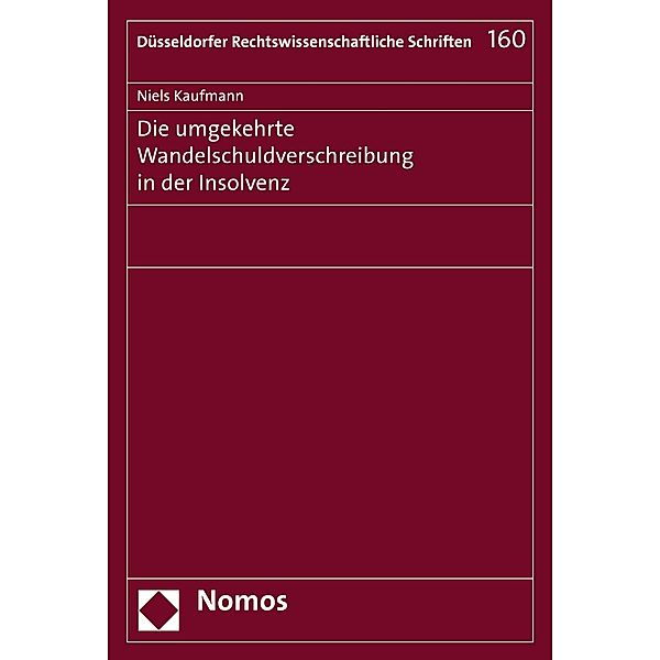 Die umgekehrte Wandelschuldverschreibung in der Insolvenz / Düsseldorfer Rechtswissenschaftliche Schriften Bd.160, Niels Kaufmann