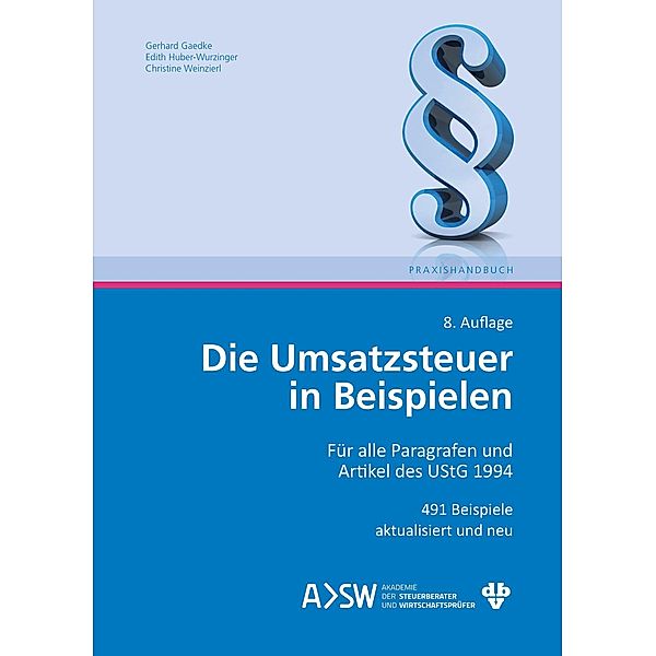 Die Umsatzsteuer in Beispielen (Ausgabe Österreich), Gerhard Gaedke, Edith Huber-Wurzinger, Christine Weinzierl