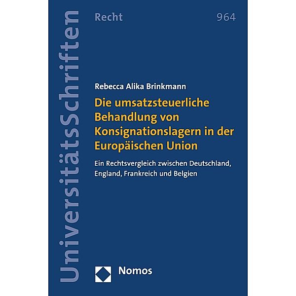 Die umsatzsteuerliche Behandlung von Konsignationslagern in der Europäischen Union / Nomos Universitätsschriften - Recht Bd.964, Rebecca Alika Brinkmann