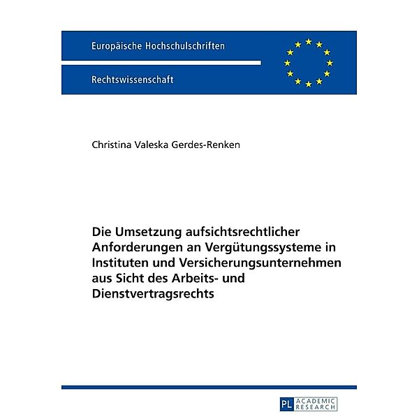 Die Umsetzung aufsichtsrechtlicher Anforderungen an Verguetungssysteme in Instituten und Versicherungsunternehmen aus Sicht des Arbeits- und Dienstvertragsrechts, Christina Gerdes-Renken