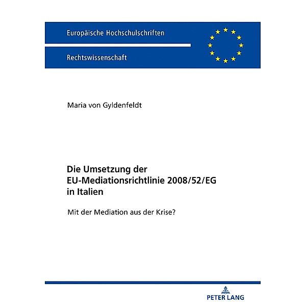 Die Umsetzung der EU-Mediationsrichtlinie 2008/52/EG in Italien, von Gyldenfeldt Maria von Gyldenfeldt