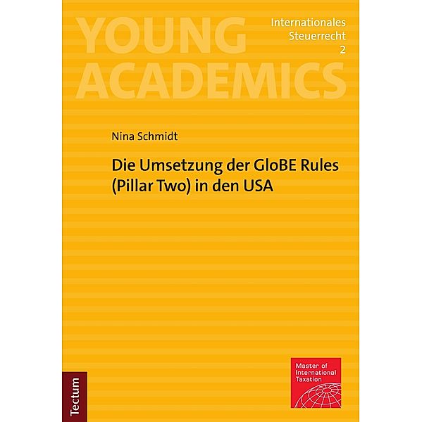 Die Umsetzung der GloBE Rules (Pillar Two) in den USA / Young Academics: Internationales Steuerrecht Bd.2, Nina Schmidt