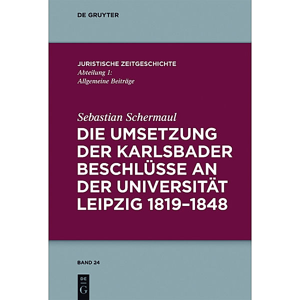Die Umsetzung der Karlsbader Beschlüsse an der Universität Leipzig 1819-1848, Sebastian Schermaul