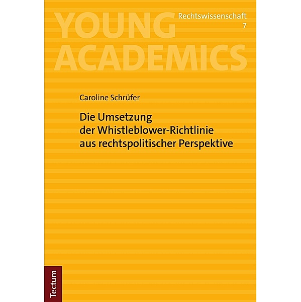 Die Umsetzung der Whistleblower-Richtlinie aus rechtspolitischer Perspektive / Young Academics: Rechtswissenschaft Bd.7, Caroline Schrüfer