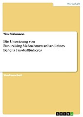 Die Umsetzung von Fundraising-Maßnahmen anhand eines Benefiz Fussballtunieres - eBook - Tim Diekmann,