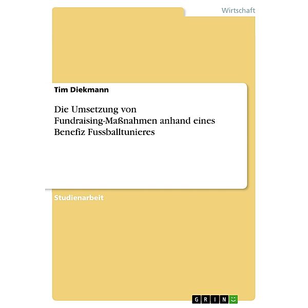 Die Umsetzung von Fundraising-Maßnahmen anhand eines Benefiz Fussballtunieres, Tim Diekmann