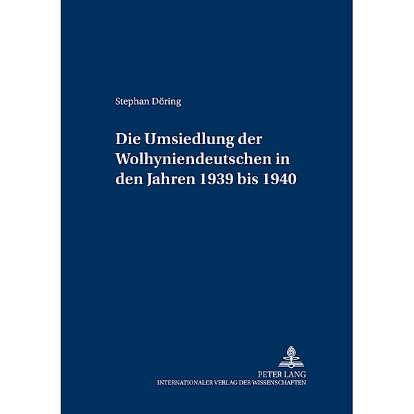 Die Umsiedlung der Wolhyniendeutschen in den Jahren 1939 bis 1940, Stephan Döring