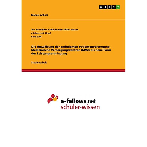 Die Umwälzung der ambulanten Patientenversorgung. Medizinische Versorgungszentren (MVZ) als neue Form der Leistungserbringung, Manuel Anhold