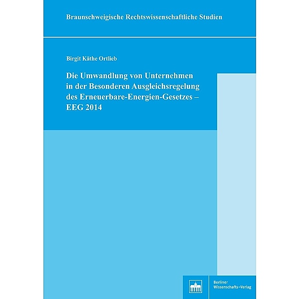 Die Umwandlung von Unternehmen in der Besonderen Ausgleichsregelung des Erneuerbare-Energien-Gesetzes - EEG 2014, Birgit Käthe Ortlieb