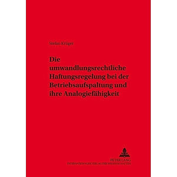 Die umwandlungsrechtliche Haftungsregelung bei der Betriebsaufspaltung und ihre Analogiefähigkeit, Stefan Krüger