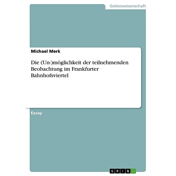 Die (Un-)möglichkeit der teilnehmenden Beobachtung im Frankfurter Bahnhofsviertel, Michael Merk