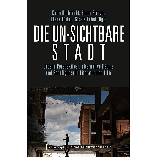 Die un-sichtbare Stadt / Edition Kulturwissenschaft Bd.195