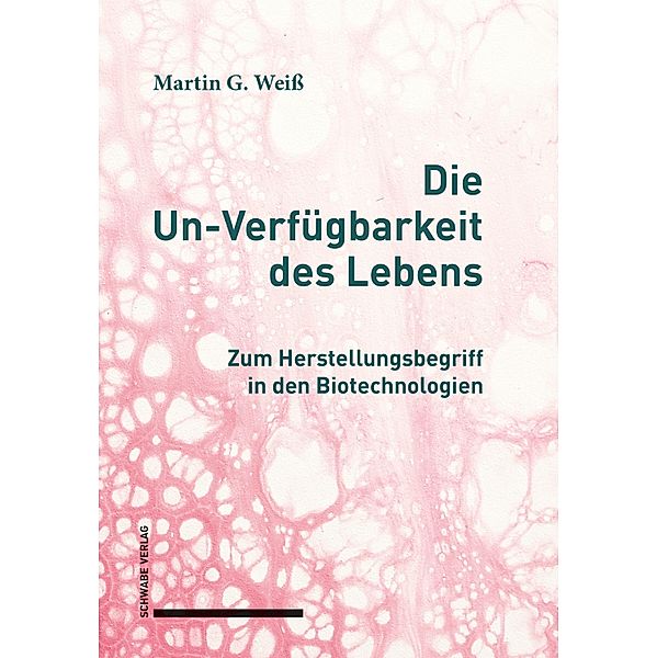 Die Un-Verfügbarkeit des Lebens, Martin G. Weiß