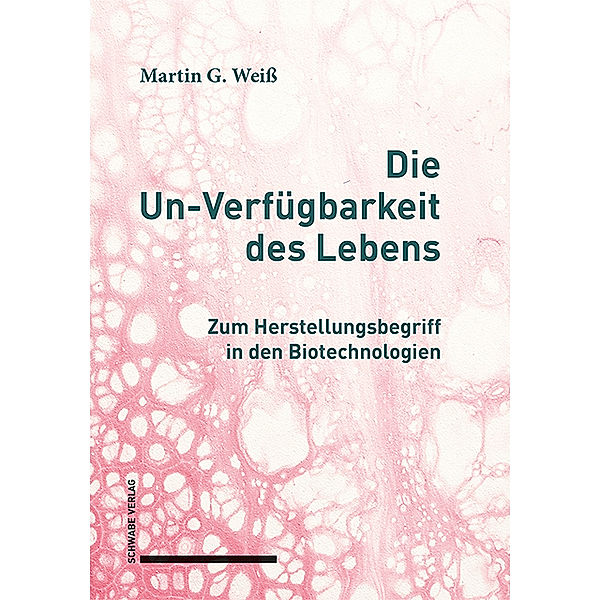 Die Un-Verfügbarkeit des Lebens, Martin G. Weiß