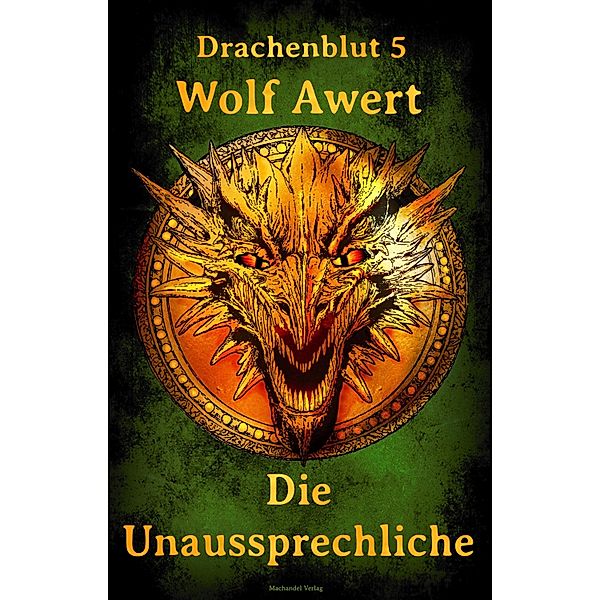 Die Unaussprechliche / Drachenblut Bd.5, Wolf Awert