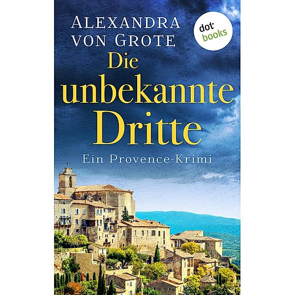Die unbekannte Dritte / Kommissarin Florence Labelle Bd.1, Alexandra von Grote