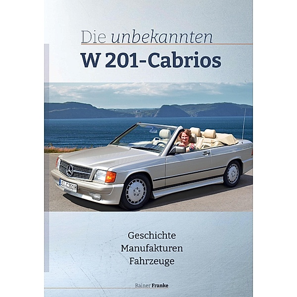 Die unbekannten W201 Cabrios, Rainer Franke