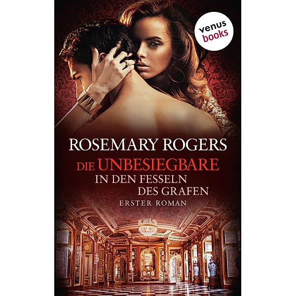 Die Unbesiegbare - Erster Roman: In den Fesseln des Grafen, Rosemary Rogers