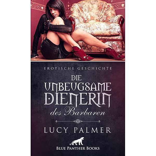 Die unbeugsame Dienerin des Barbaren | Erotische Geschichte / Love, Passion & Sex, Lucy Palmer