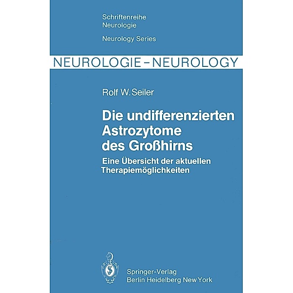 Die undifferenzierten Astrozytome des Großhirns / Schriftenreihe Neurologie Neurology Series Bd.22, R. W. Seiler