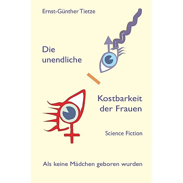 Die unendliche Kostbarkeit der Frauen, Ernst-Günther Tietze