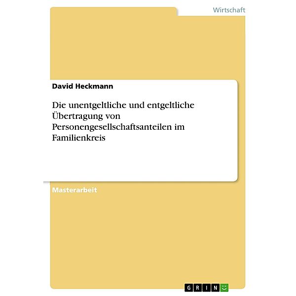 Die unentgeltliche und entgeltliche Übertragung von Personengesellschaftsanteilen im Familienkreis, David Heckmann