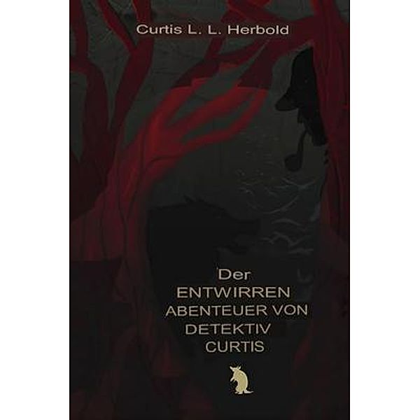 Die unentwirrbaren Abenteuer von Detective Curtis / The Detective Curtis Chronicles (German Edition) Bd.1, Curtis L. L. Herbold