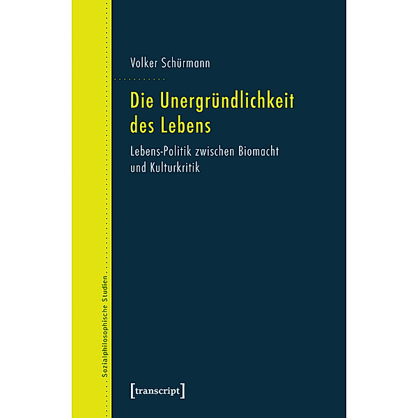 Die Unergründlichkeit des Lebens / Sozialphilosophische Studien Bd.5, Volker Schürmann