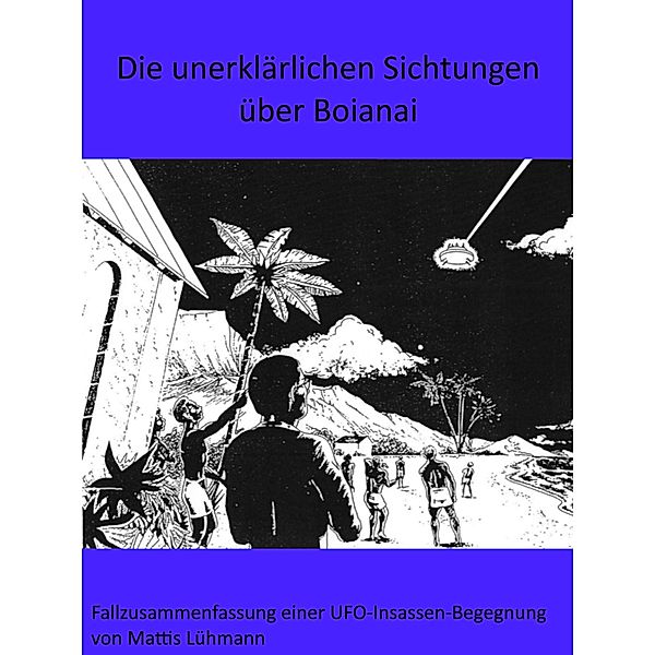 Die unerklärlichen Sichtungen über Boianai, Mattis Lühmann