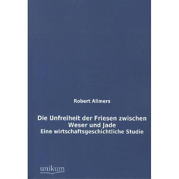 Die Unfreiheit der Friesen zwischen Weser und Jade, Robert Allmers