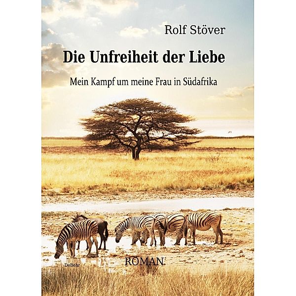 Die Unfreiheit der Liebe - Mein Kampf um meine Frau in Südafrika, Rolf Stöver