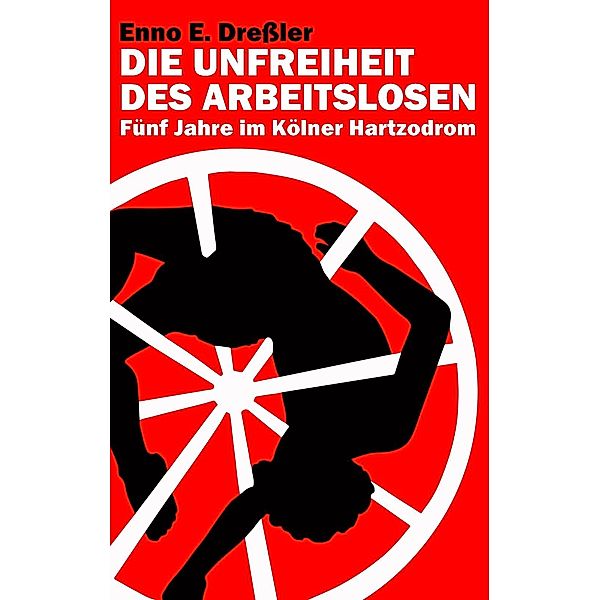 Die Unfreiheit des Arbeitslosen, Enno E. Dressler