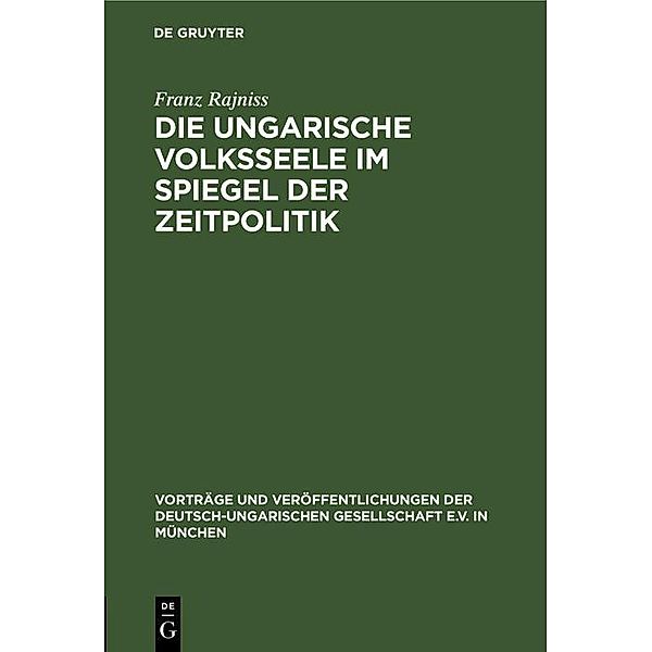 Die ungarische Volksseele im Spiegel der Zeitpolitik / Vorträge und Veröffentlichungen der Deutsch-Ungarischen Gesellschaft e.V. in München Bd.Heft 9, Franz Rajniss